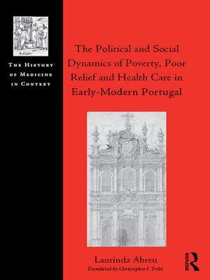 cover image of The Political and Social Dynamics of Poverty, Poor Relief and Health Care in Early-Modern Portugal